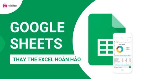 Google Sheets từ Cơ bản đến Nâng cao, công cụ thay thế Excel