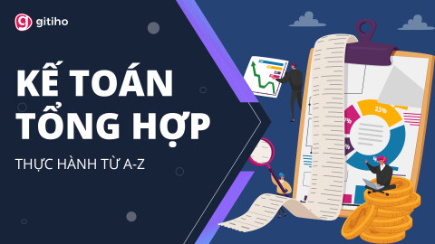 Kế toán Tổng hợp Thực hành Thực tế từ A đến Z - Thực hành trên MISA + EXCEL