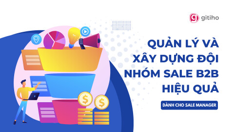 [Dành cho Sale Manager] Xây dựng và Quản lý đội nhóm Sale B2B hiệu quả