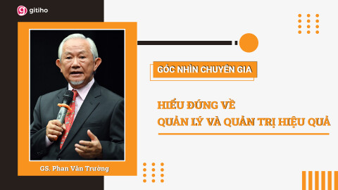 [Expert Insight] Hiểu đúng về Quản lý và Quản trị Hiệu quả