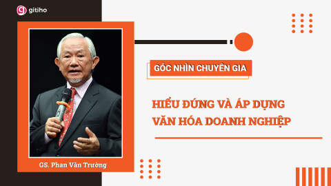 [Expert Insight] Hiểu đúng và Áp dụng Văn hóa Doanh nghiệp hiệu quả