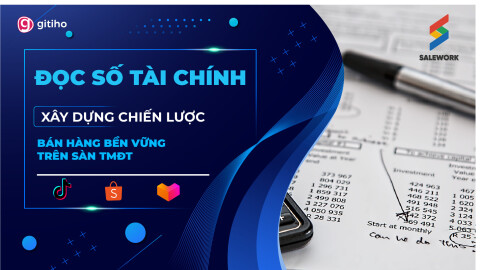 [SALEWORK] Đọc số Tài chính - xây dựng chiến lược bán hàng bền vững trên sàn TMĐT