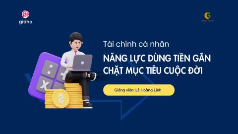 Tài chính cá nhân - Năng lực dùng tiền gắn chặt mục tiêu cuộc đời