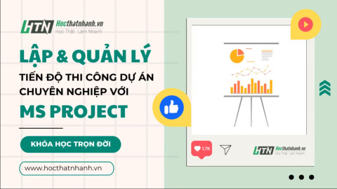 Lập và quản lý Tiến độ thi công Dự án chuyên nghiệp với Microsoft Project