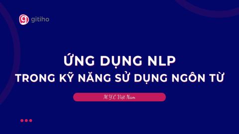 ỨNG DỤNG NLP TRONG KỸ NĂNG SỬ DỤNG NGÔN TỪ