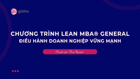 CHƯƠNG TRÌNH LEAN MBA® GENERAL | Điều Hành Doanh Nghiệp Vững Mạnh