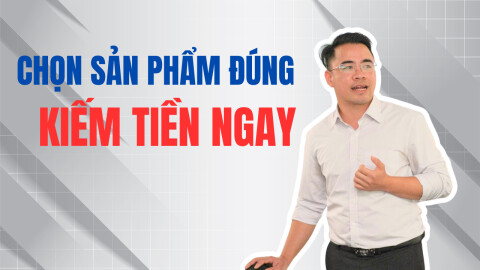 Làm Thế Nào Để Chọn Đúng Sản Phẩm và Kiếm Được Tiền Ngay Khi Bắt Đầu Kinh Doanh?