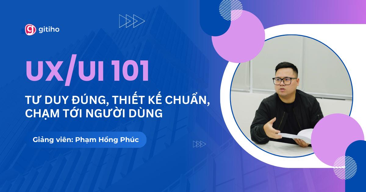 UX/UI 101:  Tư duy đúng, Thiết kế chuẩn, Chạm tới người dùng