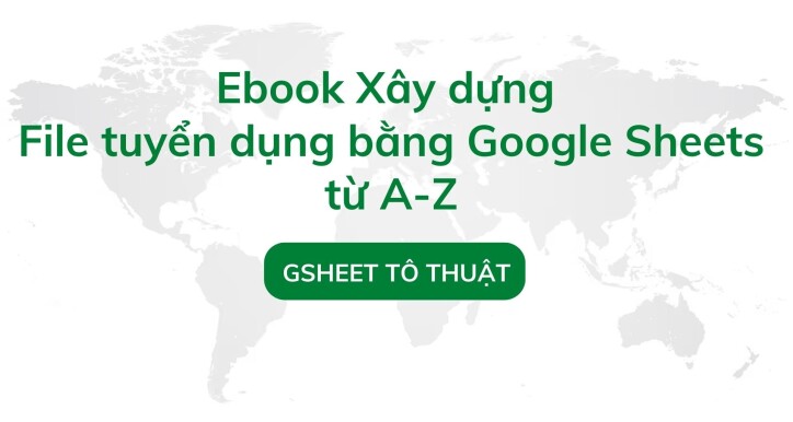 [Ebook] Xây dựng File tuyển dụng bằng Google Sheet từ A-Z