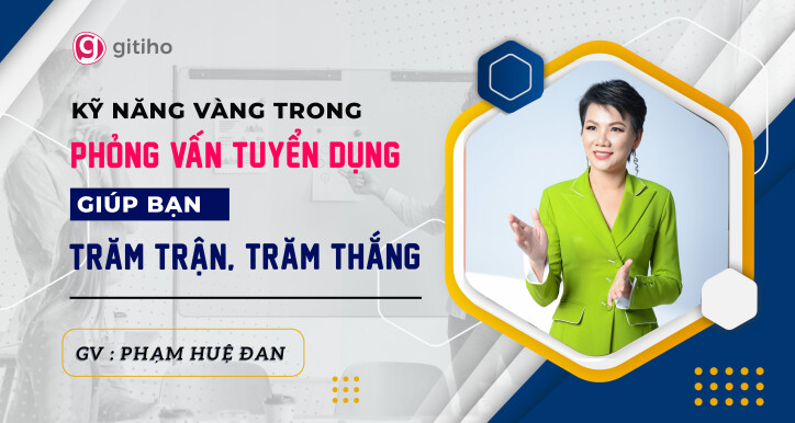 Kỹ năng vàng trong phỏng vấn tuyển dụng giúp bạn trăm trận trăm thắng - GV Phạm Huệ Đan