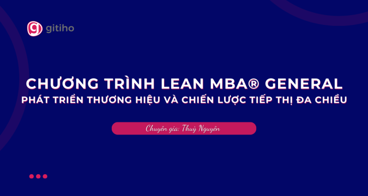 CHƯƠNG TRÌNH LEAN MBA® GENERAL | Phát triển thương hiệu và chiến lược tiếp thị đa chiều