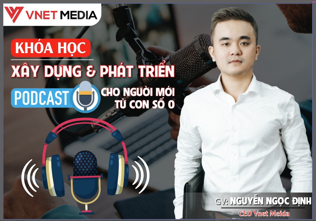 Khóa học Podcast: Xây dựng & phát triển kênh Podcast cho người mới từ con số 0