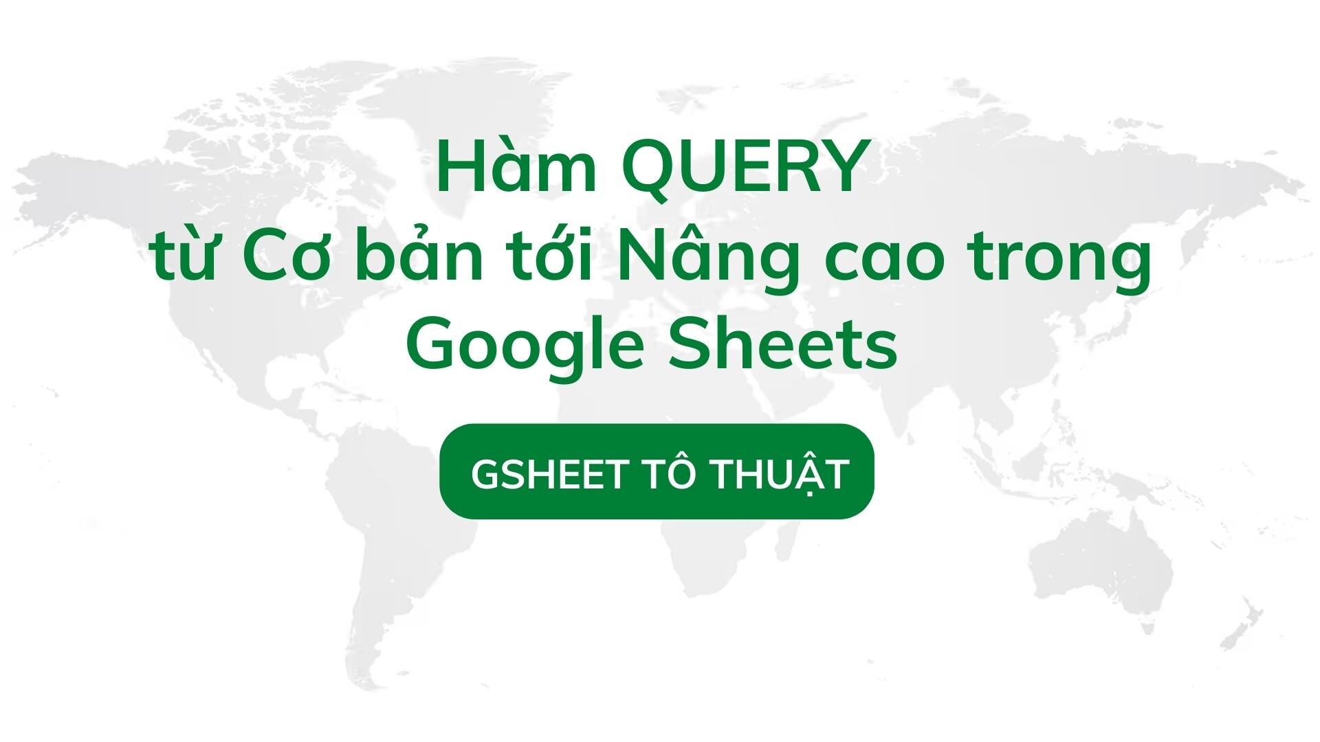 Hàm QUERY từ cơ bản tới nâng cao trong Google Sheets