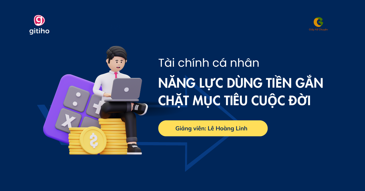 Tài chính cá nhân: Năng lực dùng tiền gắn chặt mục tiêu cuộc đời